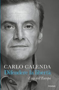 Difendere la libertà: il nuovo libro di Carlo Calenda sull’Europa e il suo futuro.