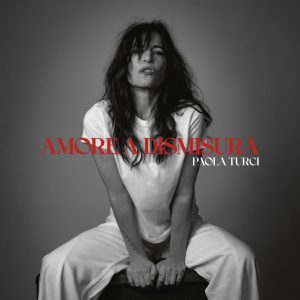 Paola Turci svela “Amore a dismisura”, nuovo album in uscita il 2 ottobre