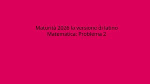Maturità 2026: Soluzione e risposte del Problema 2 di matematica.