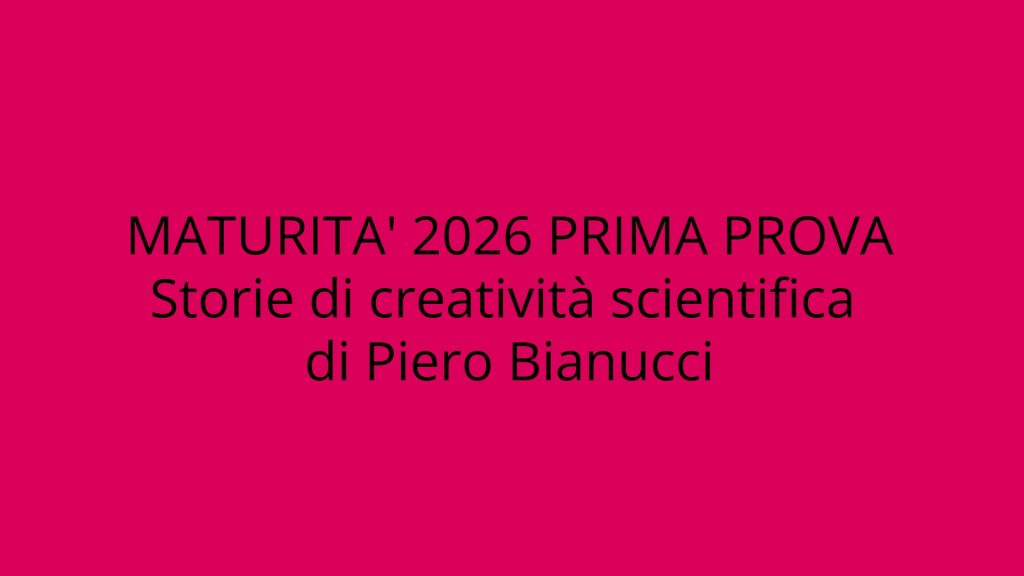 Maturità 2026: analisi dell’opera di Piero Bianucci su creatività scientifica per la prova B2