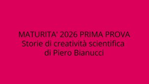Maturità 2026: analisi dell’opera di Piero Bianucci su creatività scientifica per la prova B2