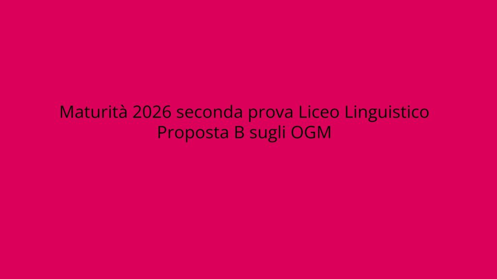 Maturità 2026: soluzione proposta B OGM per l’esame di inglese al liceo linguistico.