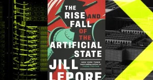 Il dramma dell’intelligenza artificiale: Dr. Jill Lepore esplora le paure verso lo Stato Artificiale.